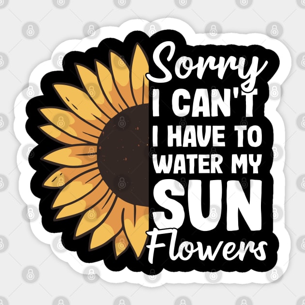 I Have To Water My Sunflowers Gardening Gift Gardener Sunflower Sticker by Kuehni